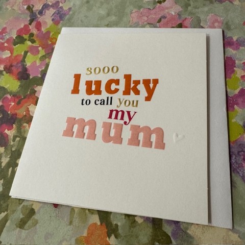 Birthday card Mum - Sooo lucky to call you my mum