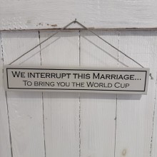 World Cup wooden sign - We interrupt this marriage..