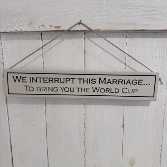 World Cup wooden sign - We interrupt this marriage..