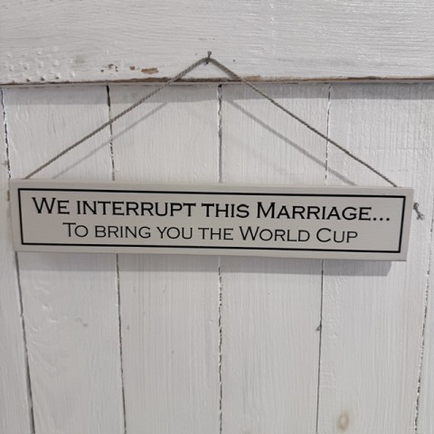 World Cup wooden sign - We interrupt this marriage..