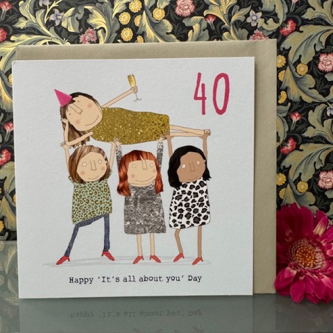 Birthday card 40 - Happy 'It's all about you' Day